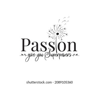 Passion give you superpowers, vector. Motivational inspirational positive quotes. Wording design isolated on white background, lettering. Wall art, artwork, wall decals