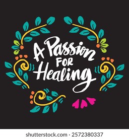 A passion for healing. Hand drawn lettering. Inspirational quote. Vector illustration.