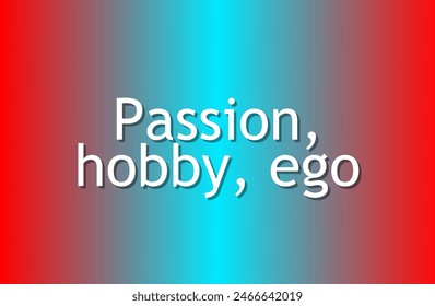 Passion, hobby, ego Inspirational and motivational quotes, typography, fashion, art, designs: for prints, posters, cards, t shirt, coffee mug hoodies etc. 