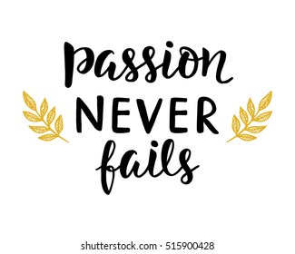 Passion Never Fails poster. Hand written brush lettering. Inspirational quote calligraphy with elegant decor. Vector illustration, typography design in trendy vintage retro style