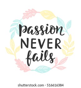 Passion Never Fails poster. Hand written brush lettering. Inspirational quote calligraphy in elegant wreath. Vector illustration, typography design in trendy vintage retro style