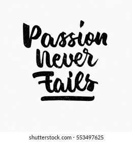 Passion never fails quote. Ink hand lettering. Modern brush calligraphy. Handwritten phrase. Inspiration graphic design typography element. Cute simple vector sign.