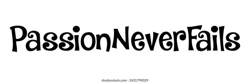 passion never fails text on white background.