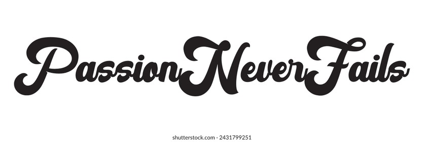 passion never fails text on white background.