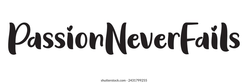passion never fails text on white background.