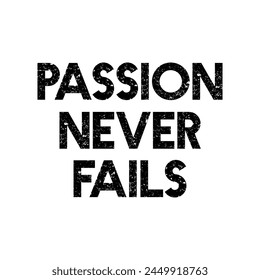 passion never fails text on white background.
