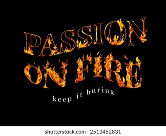 passion on fire burnig slogan graphic vector illustration on black background