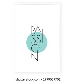 Passion, vector. Motivational inspirational positive quote. Scandinavian minimalist modern poster design. Affirmation, positive mindset. Wall art, artwork. Graphic design. Wording design