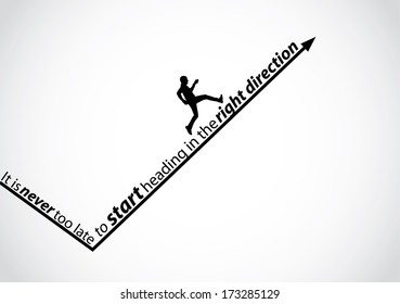 a passionate man running up an arrow in the right direction with the text - it is never too late to start heading in the right direction - motivational quote concept design vector illustration art