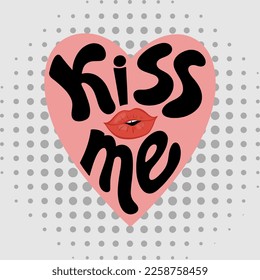 Passionate Valentines Day greeting card. Valentine card. Conception of love. Lettering in the heart Kiss me and lips. Trends retro cartoon style.