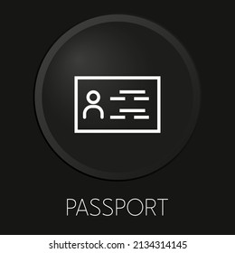 Passport minimal vector line icon on 3D button isolated on black background. Premium Vector.

