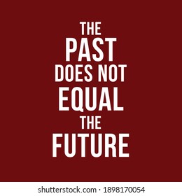 The Past Does Not Equal The Future