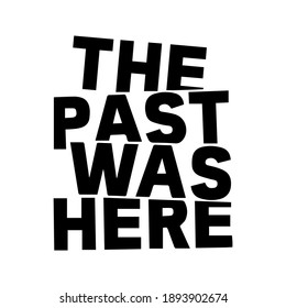 the past was here  Ink illustration. Modern brush calligraphy. Isolated on white background.