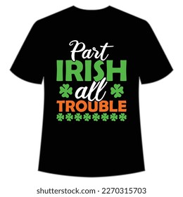 Past Irish all trouble Happy St Patrick's day shirt print template, St Patrick's design, typography design for Irish day, women day, lucky clover, Irish gift