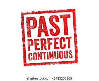 Past Perfect Continuous - is a verb tense used to describe actions that were ongoing in the past and continued up to a specific point in the past, text concept stamp. No AI generated content