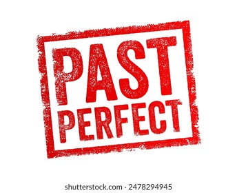 Past Perfect - a verb tense in English used to describe an action that was completed before another action or point in time in the past, text concept stamp