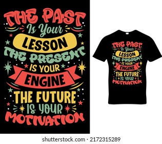 The past is your lesson the present is your engine the future is your motivation, quote custom typography t-shirt, banner, poster, cards, cases, cover design template vector