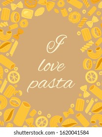 Pasta different types fusilli, spaghetti, gomiti rigati, farfalle and rigatoni, ravioli poster vector illustration. I love pasta quote for italian cuisine restaurant, shop or cafe.