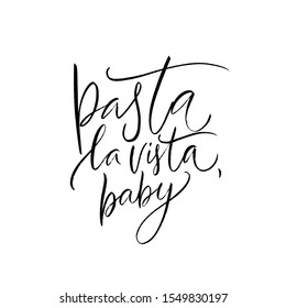 Pasta la vista, baby. Funny quote poster for italian restaurant, cafe, pasta bar, buffet. T-shirt print for foodie, italian cousine lover. Modern calligraphy inscription, menu design element