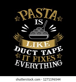 Pasta Is like duct tape it fixes everything. Funny food Quote