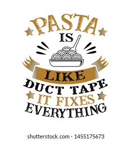 Pasta Is like duct tape it fixes everything. Funny food Quote good for print