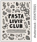 Pasta lover club interior poster 3x4. Varios doodle italian pasta types and lettering quote. Hand drawn vector graphic elements. Macaroni, farfalle, penne, fusilli, stelline, ruote, ditalini. 