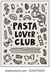 Pasta lover club interior poster 3x4. Varios doodle italian pasta types and lettering quote. Hand drawn vector graphic elements. Macaroni, farfalle, penne, fusilli, stelline, ruote, ditalini. 