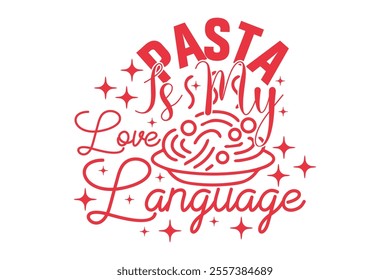 Pasta is My Love Valentine’s Day EPS T-shirt Design, Valentine T-shirt, Love Vector, Valentine Vector