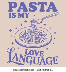 PASTA IS MY LOVE LANGUAGE 