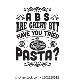 Pasta Quote and Saying. ABS are great but have you tried pasta