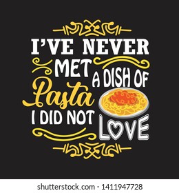 Pasta Quote and Saying. I have never met a dish of pasta