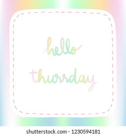 Pastel background with Hello Thursday Hand Lettering.