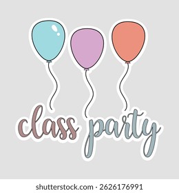 Pastel Balloons “Class Party” Vector Sticker. Flat vector sticker featuring three pastel balloons above a hand‑lettered “class party” text, perfect for events, invitations, and party decorations