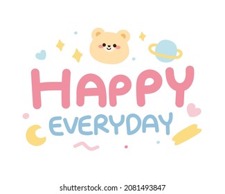 Pastel color.Cute bear with happy everyday text on white background.Animal character design.Planet,moon,heart cartoon.Kawaii.Vector.Illustration.Image for card,sticker,paper gift.Kid graphic.