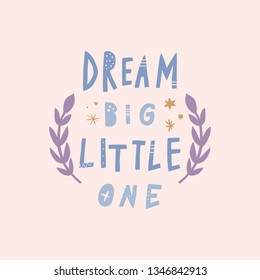 Pastel colors print with lettering. Dream big little one text. Scandinavian wall art, nursery poster or background