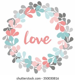 Pastel floral wreath with love, valentines vector card on white background