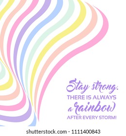 Pastel rainbow background, inspirational quote lettering - Stay strong. LGBTQ colors. Abstract geometric striped pattern, rainbow stripes. Vector illustration. Colorful wave, wavy LGBT flag.