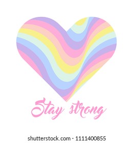 Pastel rainbow heart background, inspirational quote lettering - Stay strong. LGBTQ colors. Abstract geometric striped pattern, rainbow stripes. Vector illustration. Colorful wave, wavy LGBT flag.