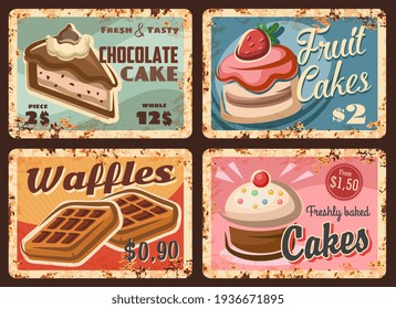 Pastry, confectionery sweets rusty plates, vector bakery desserts rust metal plate signs. Chocolate and fruit cakes and waffles patisserie or cupcake with cream topping retro grunge rust posters set