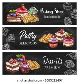 Pastry dessert blackboard banners with sweet food chalk sketches. Vector cakes, chocolate cupcake and muffin with cream and fruits, Belgian waffles, cheesecake and strawberry pudding, pie and tart