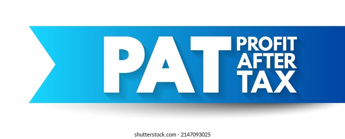 PAT Profit After Tax - amount that remains after a company has paid off all of its operating and non-operating expenses, acronym text concept background