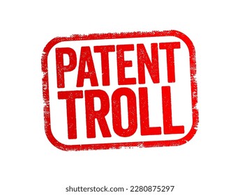 Patent Troll - use of patent infringement claims to win court judgments for profit or to stifle competition, text stamp concept background