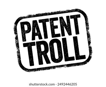 Patent Troll - uso de Reclamos de infracción de patentes para ganar sentencias judiciales con fines de lucro o para reprimir la competencia, fondo de concepto de sello de texto