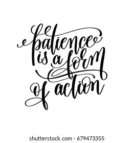 Patience Is A Form Of Action Black And White Hand Lettering Inscription Motivation And Inspiration Quote, Calligraphy Vector Illustration