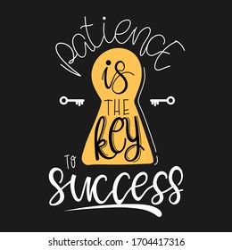 Patience Is The Key To Success. Quote Typography Lettering For T-shirt Design. Vector Illustration With Hand-drawn Lettering.
