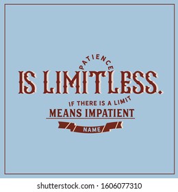 Patience is limitless. If there is a limit means impatient name quote
