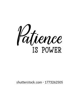 Patience is power. Lettering. Can be used for prints bags, t-shirts, posters, cards. Calligraphy vector. Ink illustration