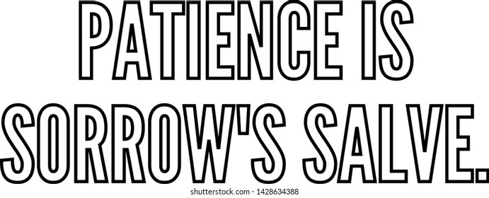 Patience is sorrow's salve outlined text art