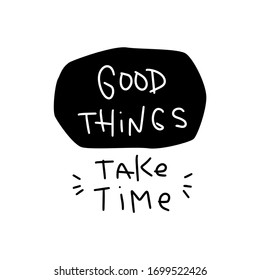 Patience and support quote vector design about tolerating delay during learning or work with Good things take time simplified lettering phrase for a student card or wall art. 