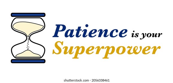 Patience is your superpower quote with an hourglass for motivational, inspirational, social media, and marketing purposes